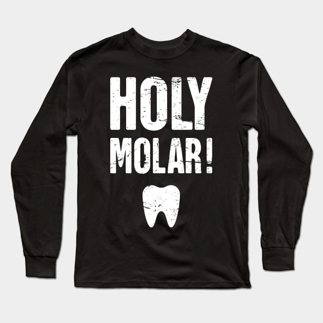 Holy Molar! –– Funny Dentist Long Sleeve T-Shirt by MeatMan